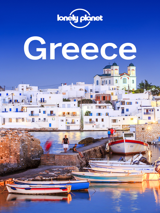 Title details for Lonely Planet Greece by Lonely Planet;Korina Miller;Kate Armstrong;Alexis Averbuck;Michael S Clark;Anna Kaminski;Vesna ... - Available